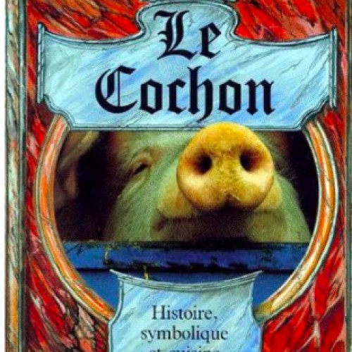 Le cochon : histoire, symbolique et cuisine
