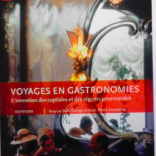 Voyages en gastronomies : l'invention des capitales et des régions gourmandes