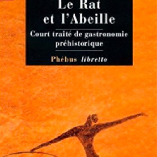 Le rat et l'abeille : court traité de gastronomie préhistorique