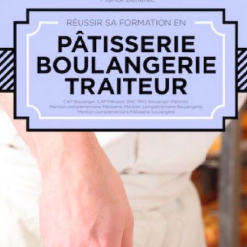 Réussir sa formation en pâtisserie, boulangerie, traiteur