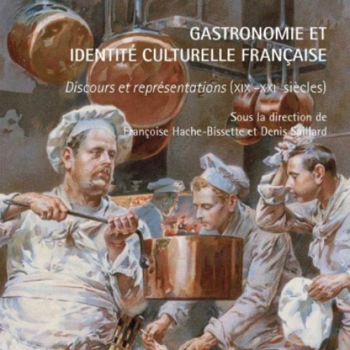 Gastronomie et identité culturelle française : discours et représentations (XIX°-XXI° siècles)