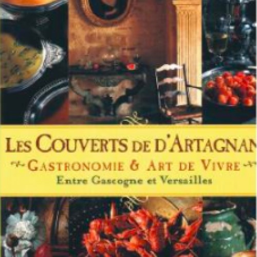 Les couverts de d'Artagnan : gastronomie & art de vivre, entre Gascogne et Versailles