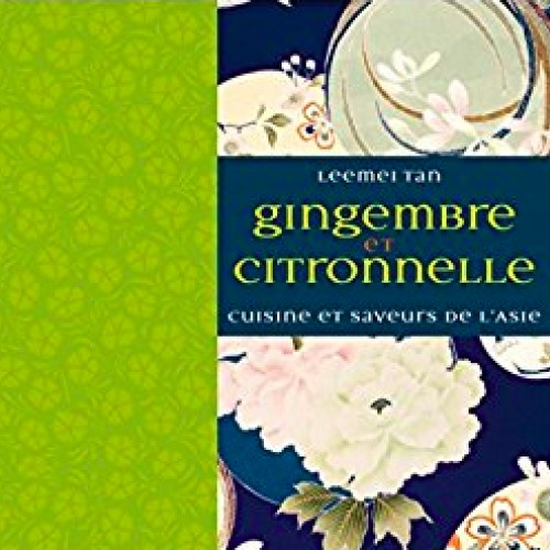 Gingembre et citronnelle : saveurs et parfums de l'Asie