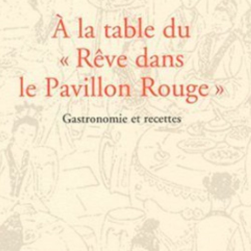 A la table du « Rêve dans le Pavillon Rouge », gastronomie et recettes