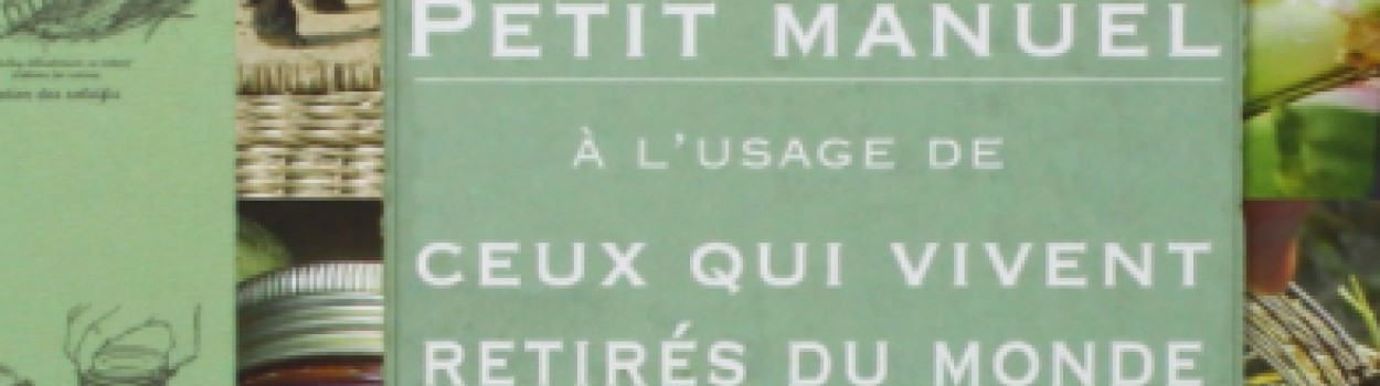 Petit manuel à l'usage de ceux qui vivent retirés du monde