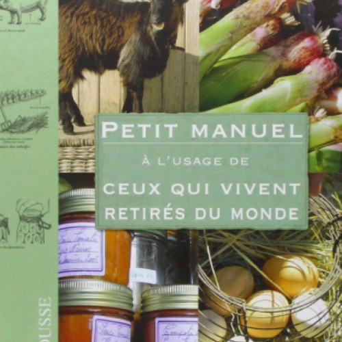 Petit manuel à l'usage de ceux qui vivent retirés du monde