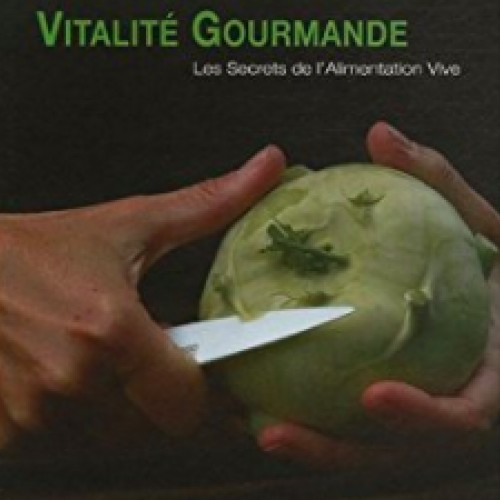 Vitalité gourmande : les secrets de l'alimentation vive