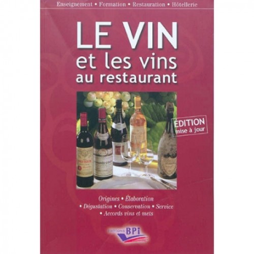Le vin et les vins au restaurant : élaboration, origines, dégustation, conservation, service