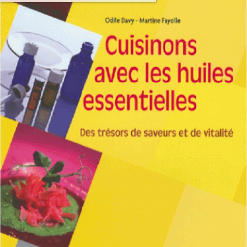 Cuisinons avec les huiles essentielles : des trésors de saveurs et de vitalité