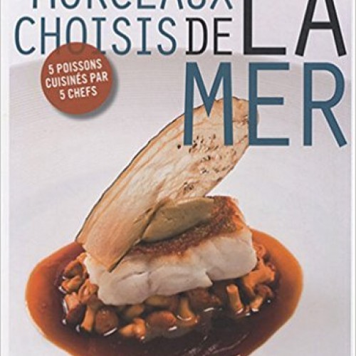 Morceaux choisis de la mer : 5 poissons cuisinés par 5 Chefs