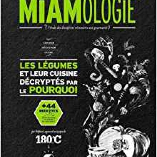 Traité de miamologie : les légumes et leur cuisine décryptés par le pourquoi 