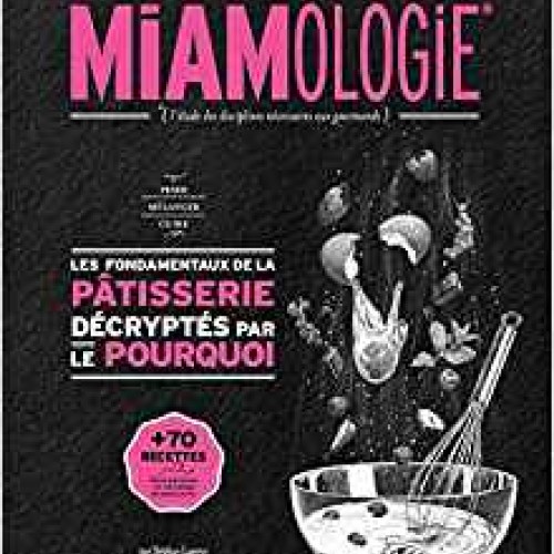 Traité de miamologie : les fondamentaux de la pâtisserie décryptés par le pourquoi