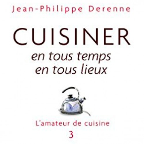 Cuisiner en tous temps en tous lieux : l'amateur de cuisine 3